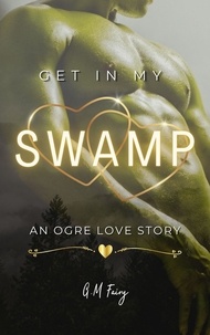  G.M. Fairy - Get In My Swamp: An Ogre Love Story - Get In My Swamp, #1.