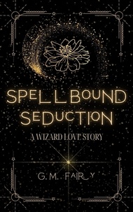 G.M. Fairy - Spellbound Seduction: A Wizard Love Story - Get In My Swamp.