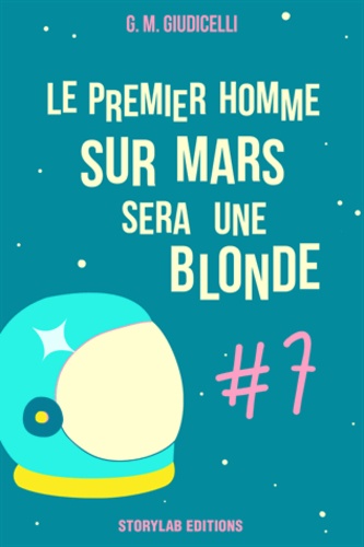 G.M. Giudicelli - Le premier homme sur Mars sera une blonde, épisode 7.