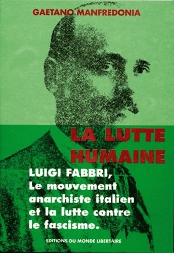  G.manfredonia - La lutte humaine: luigi fabbri, le mouvement anarchiste italien et la lutte contre le fascisme.