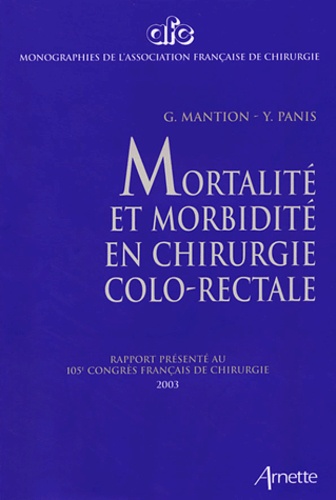 G Mantion et Yves Panis - Mortalité et morbidité en chirurgie colo-rectale - Rapport présenté au 105e Congrès français de chirurgie, Paris, 2-4 octobre 2003.