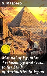 Manual of Egyptian Archaeology and Guide to the Study of Antiquities in Egypt