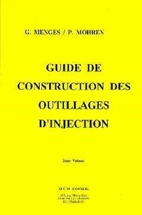G. Mengès et P. Mohren - Guide de construction des outillages d'injection - 2 volumes.