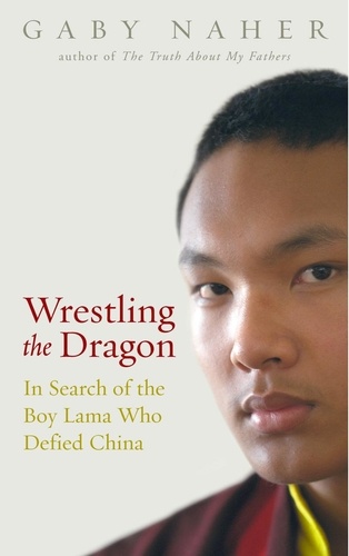 G Naher et Gaby Naher - Wrestling The Dragon - In search of the Tibetan lama who defied China.