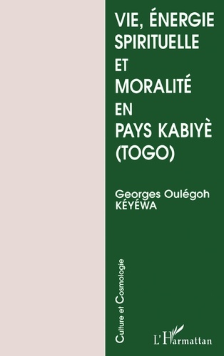 Vie, énergie spirituelle et moralité en pays kabiyè, Togo