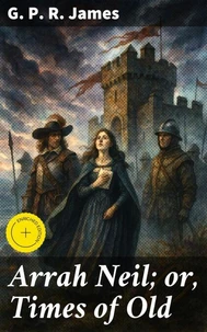 Arrah Neil; or, Times of Old