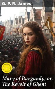 Mary of Burgundy; or, The Revolt of Ghent