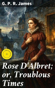 Rose D'Albret; or, Troublous Times