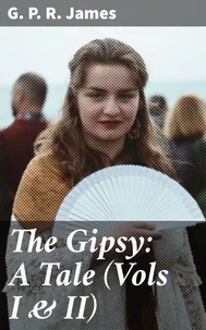 The Gipsy: A Tale (Vols I &amp; II)
