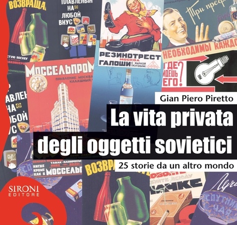 G. Piero Piretto - La vita privata degli oggetti sovietici. 25 storie da un altro mondo.