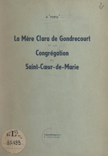 La Mère Clara de Gondrecourt et la Congrégation du Saint-Cœur-de-Marie