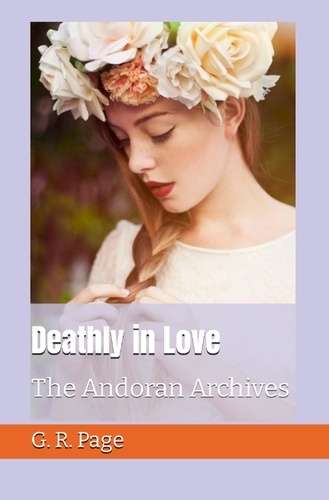  G.R. Page - Deathly in Love: The Andoran Archives Book - The Andoran Archives, #1.