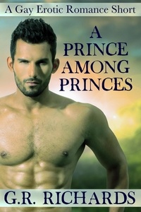  G.R. Richards - A Prince Among Princes: A Gay Erotic Romance Short.
