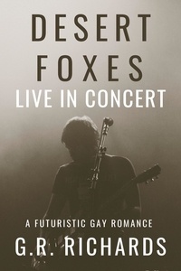  G.R. Richards - Desert Foxes Live in Concert: A Futuristic Gay Romance.