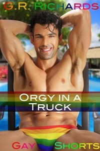  G.R. Richards - Orgy in a Truck - Gay Shorts.