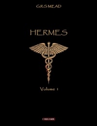 G.r.s Mead - volume 1 1 : Hermès - Volume I.