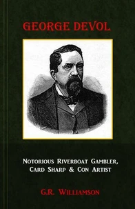 George Devol - Notorious Riverboat Gambler, Card Sharp &amp; Con Artist