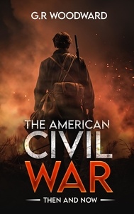  G.R Woodward - The American Civil War: Then and Now.