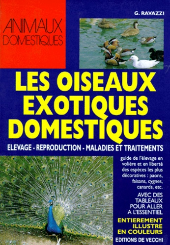 G Ravazzi - Les Oiseaux Exotiques Domestiques. Elevages, Reproduction, Maladies Et Traitements.