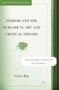 G. Ray - Terror and the Sublime in Art and Critical Theory: From Auschwitz to Hiroshima to September 11.
