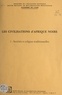 G. Roche et Christian Roche - Les civilisations d'Afrique Noire (1) - Sociétés et religion traditionnelles.