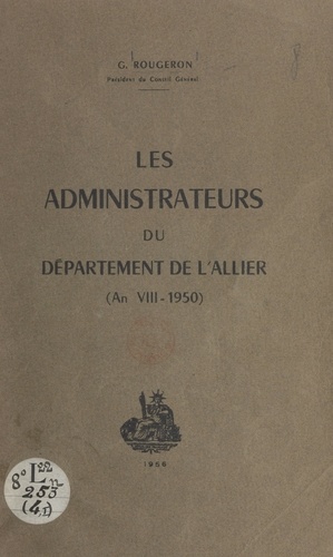 Les administrateurs du département de l'Allier. An VIII-1950