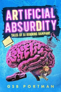 Artificial Absurdity: Tales of AI Running Rampant