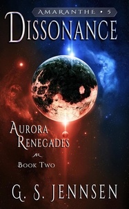  G. S. Jennsen - Dissonance (Aurora Renegades Book Two) - Amaranthe, #5.