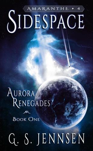  G. S. Jennsen - Sidespace (Aurora Renegades Book One) - Amaranthe, #4.