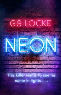 G.S. Locke - Neon - A must-read thrilling cat-and-mouse serial killer thriller that readers love!.