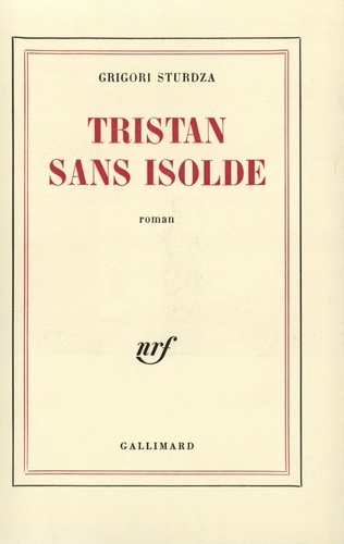 G Sturdza - Tristan sans Isolde(roman à faire d'après les cahier de...).