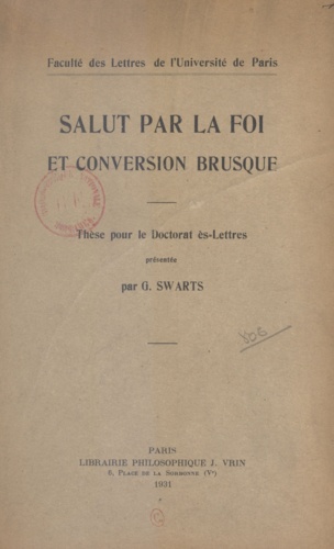 G. Swarts - Salut par la foi et conversion brusque - Thèse pour le doctorat ès lettres.
