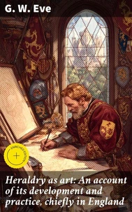 Heraldry as art: An account of its development and practice, chiefly in England