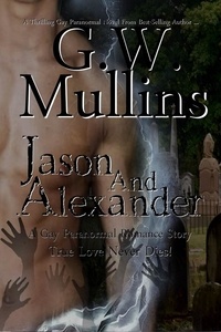  G.W. Mullins - Jason and Alexander a Gay Paranormal Love Story - True Love Never Dies, #1.