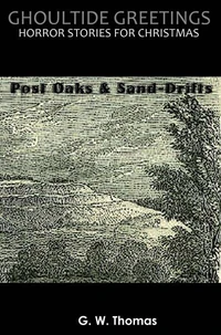 Ghoultide Greetings: Post Oaks and Sand-Drifts