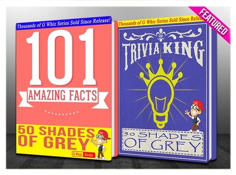 G Whiz - Fifty Shades of Grey - 101 Amazing Facts &amp; Trivia King! - GWhizBooks.com.