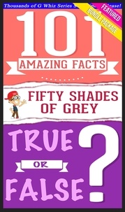  G Whiz - Fifty Shades of Grey - 101 Amazing Facts &amp; True or False? - GWhizBooks.com.