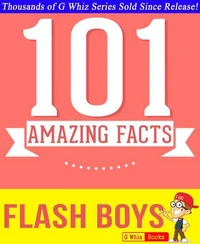 Flash Boys - 101 Amazing Facts You Didn't Know