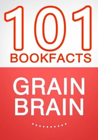Grain Brain - 101 Amazing Facts You Didn't Know