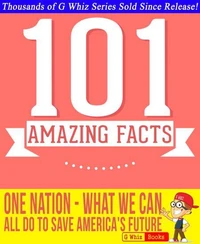 One Nation: What We Can All Do to Save America's Future - 101 Amazing Facts You Didn't Know