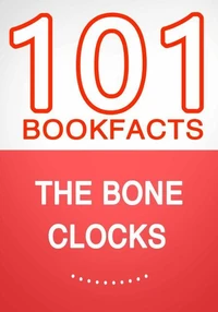 The Bone Clocks – 101 Amazing Facts You Didn’t Know