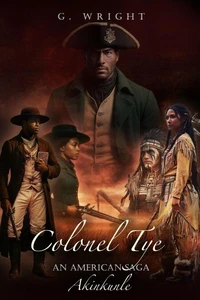 Colonel Tye: An American Saga - Akinkunle