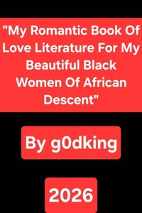 My Romantic Book Of Love Literature For My Beautiful Black Women Of African Descent