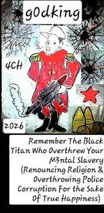 Remember The Black Titan Who Overthrew Your M3ntal Slavery (Renouncing Religion &amp; Overthrowing Police Corruption For the Sake Of True Happiness)