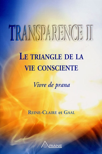  Gaal et  Reine-Claire - Transparence - Tome 2, Le triangle de la vie consciente, Vivre de prana.