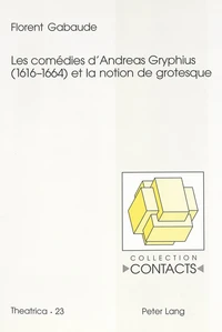 Les comédies d'Andreas Gryphius (1616-1664) et la notion de grotesque