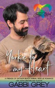 Yorkie to My Heart: A Friends of Gaynor Beach Animal Rescue Romance