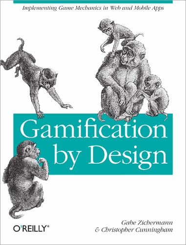 Gabe Zichermann et Christopher Cunningham - Gamification by Design - Implementing Game Mechanics in Web and Mobile Apps.