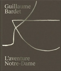 Guillaume Bardet, l'aventure de Notre-Dame de Paris