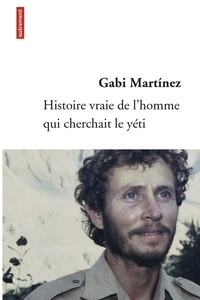 Best-seller des livres à télécharger gratuitement Histoire vraie de l'homme qui cherchait le yéti par Gabi Martinez PDF RTF